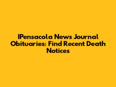 IPensacola News Journal Obituaries: Find Recent Death Notices
