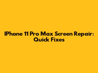 IPhone 11 Pro Max Screen Repair: Quick Fixes