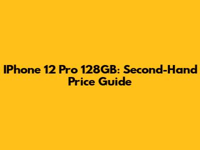 IPhone 12 Pro 128GB: Second-Hand Price Guide