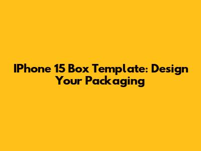 IPhone 15 Box Template: Design Your Packaging