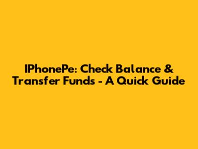 IPhonePe: Check Balance & Transfer Funds - A Quick Guide