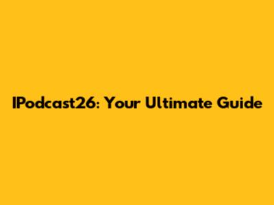 IPodcast26: Your Ultimate Guide