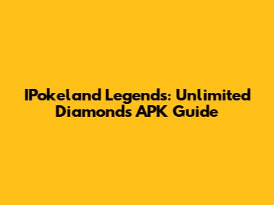 IPokeland Legends: Unlimited Diamonds APK Guide
