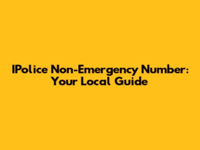 IPolice Non-Emergency Number: Your Local Guide