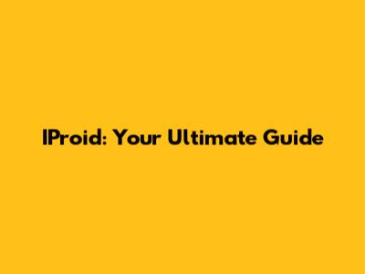IProid: Your Ultimate Guide