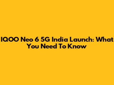 IQOO Neo 6 5G India Launch: What You Need To Know