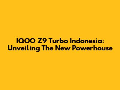 IQOO Z9 Turbo Indonesia: Unveiling The New Powerhouse