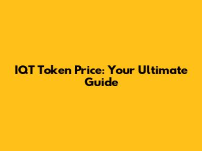 IQT Token Price: Your Ultimate Guide