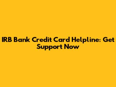 IRB Bank Credit Card Helpline: Get Support Now