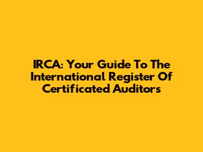 IRCA: Your Guide To The International Register Of Certificated Auditors