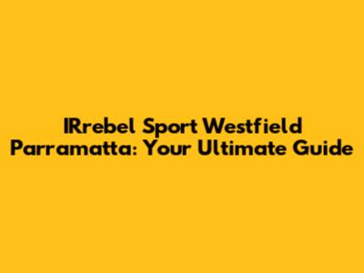 IRrebel Sport Westfield Parramatta: Your Ultimate Guide