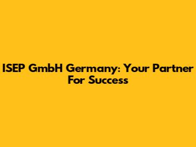 ISEP GmbH Germany: Your Partner For Success