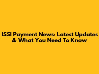 ISSI Payment News: Latest Updates & What You Need To Know