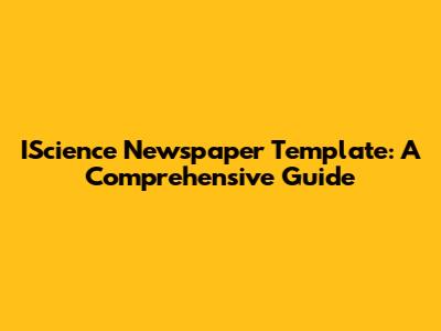 IScience Newspaper Template: A Comprehensive Guide