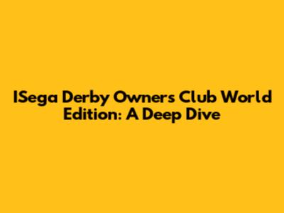 ISega Derby Owners Club World Edition: A Deep Dive
