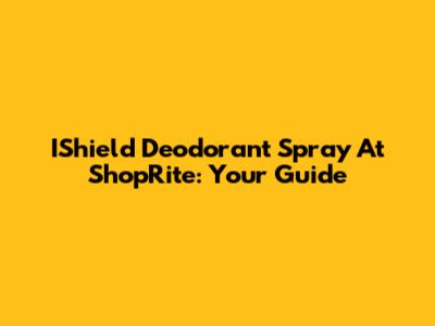 IShield Deodorant Spray At ShopRite: Your Guide
