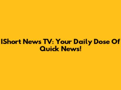 IShort News TV: Your Daily Dose Of Quick News!