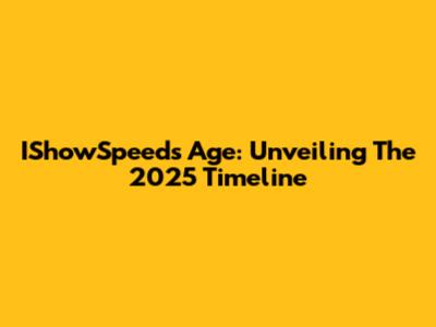 IShowSpeed's Age: Unveiling The 2025 Timeline