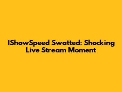 IShowSpeed Swatted: Shocking Live Stream Moment