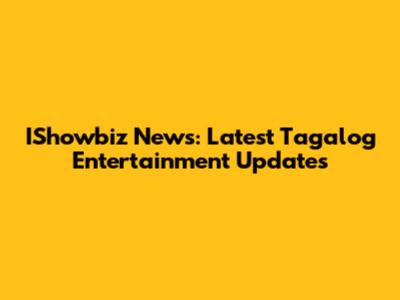 IShowbiz News: Latest Tagalog Entertainment Updates