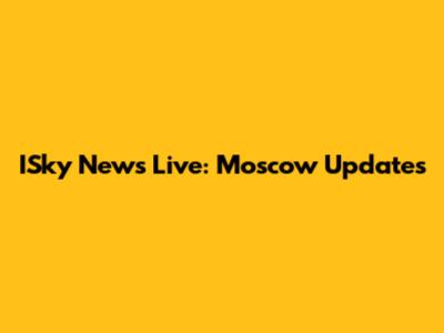 ISky News Live: Moscow Updates
