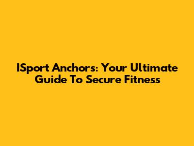 ISport Anchors: Your Ultimate Guide To Secure Fitness