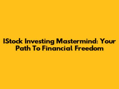 IStock Investing Mastermind: Your Path To Financial Freedom