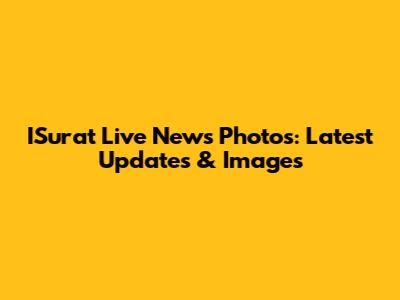 ISurat Live News Photos: Latest Updates & Images