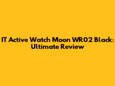 IT Active Watch Moon WR02 Black: Ultimate Review