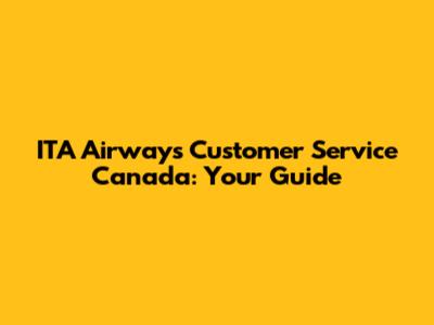 ITA Airways Customer Service Canada: Your Guide