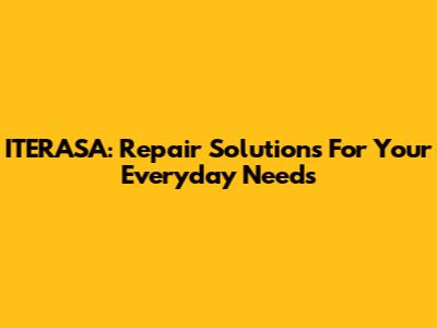 ITERASA: Repair Solutions For Your Everyday Needs
