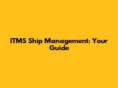 ITMS Ship Management: Your Guide