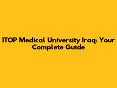 ITOP Medical University Iraq: Your Complete Guide