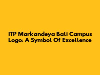 ITP Markandeya Bali Campus Logo: A Symbol Of Excellence
