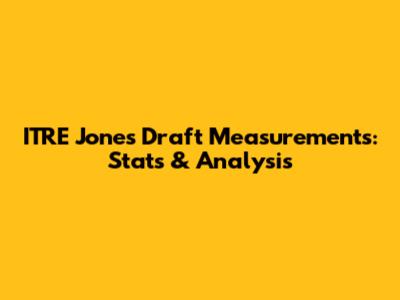 ITRE Jones Draft Measurements: Stats & Analysis