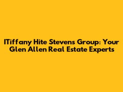 ITiffany Hite Stevens Group: Your Glen Allen Real Estate Experts