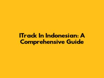 ITrack In Indonesian: A Comprehensive Guide