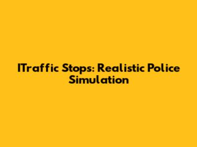 ITraffic Stops: Realistic Police Simulation