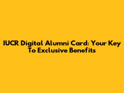 IUCR Digital Alumni Card: Your Key To Exclusive Benefits