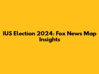 IUS Election 2024: Fox News Map Insights