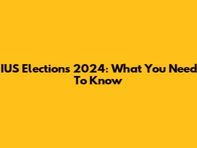 IUS Elections 2024: What You Need To Know