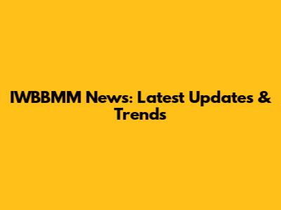 IWBBMM News: Latest Updates & Trends