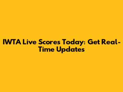 IWTA Live Scores Today: Get Real-Time Updates