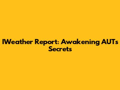 IWeather Report: Awakening AUT's Secrets