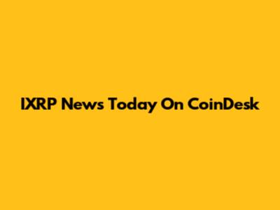 IXRP News Today On CoinDesk