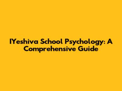 IYeshiva School Psychology: A Comprehensive Guide