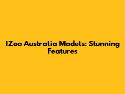 IZoo Australia Models: Stunning Features
