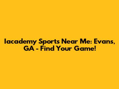 Iacademy Sports Near Me: Evans, GA - Find Your Game!