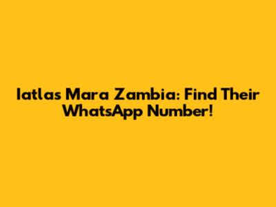 Iatlas Mara Zambia: Find Their WhatsApp Number!