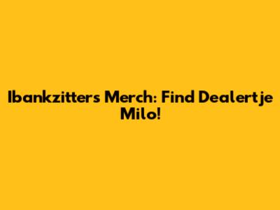 Ibankzitters Merch: Find Dealertje Milo!